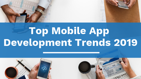 10 mobile app development trends for 2019